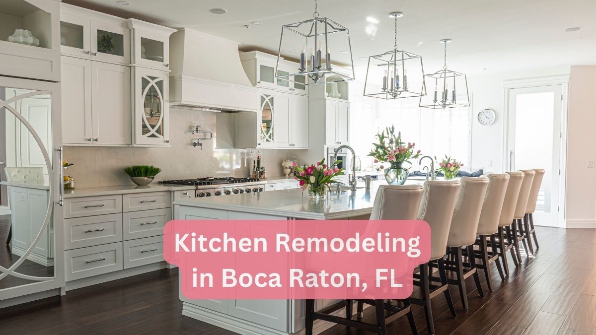 Kitchen Remodeling Boca Raton FL: Transform Your Space with Expert Renovation Services