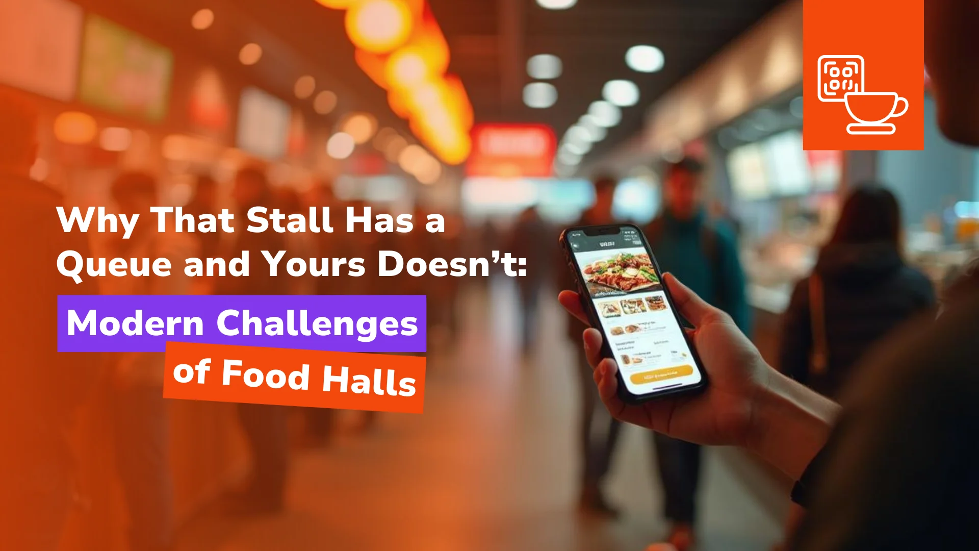 Why That Stall Has a Queue and Yours Doesn’t: Modern Challenges of Food Halls