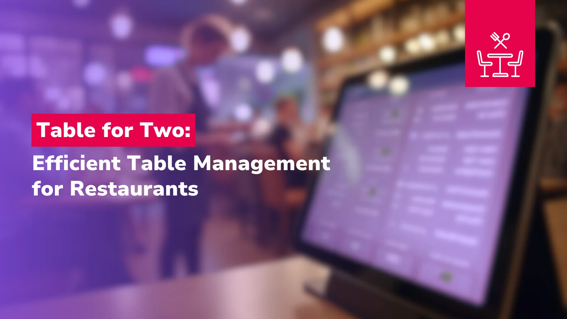 Table for Two: Efficient Table Management for Restaurants