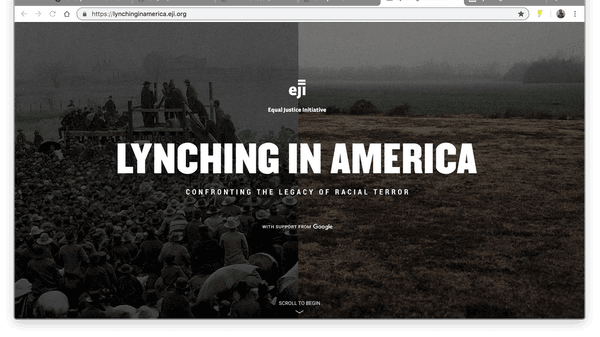 The Equal Justice Initiative presents: Lynching in America; Confronting the legacy of racial terrot (with support from Google). Hit scroll arrow at the bottom middle to begin...