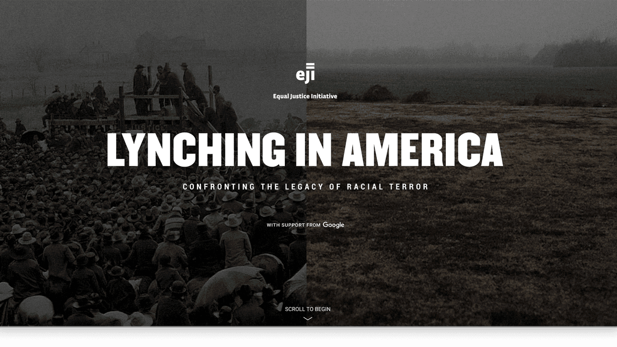 The Equal Justice Initiative presents: Lynching in America; Confronting the legacy of racial terrot (with support from Google). Hit scroll arrow at the bottom middle to begin...