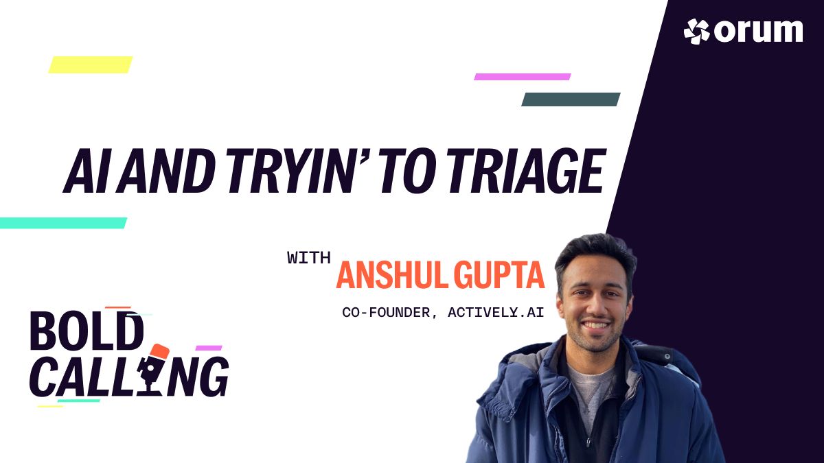 Orum - Anshul Gupta on AI and tryin' to triage