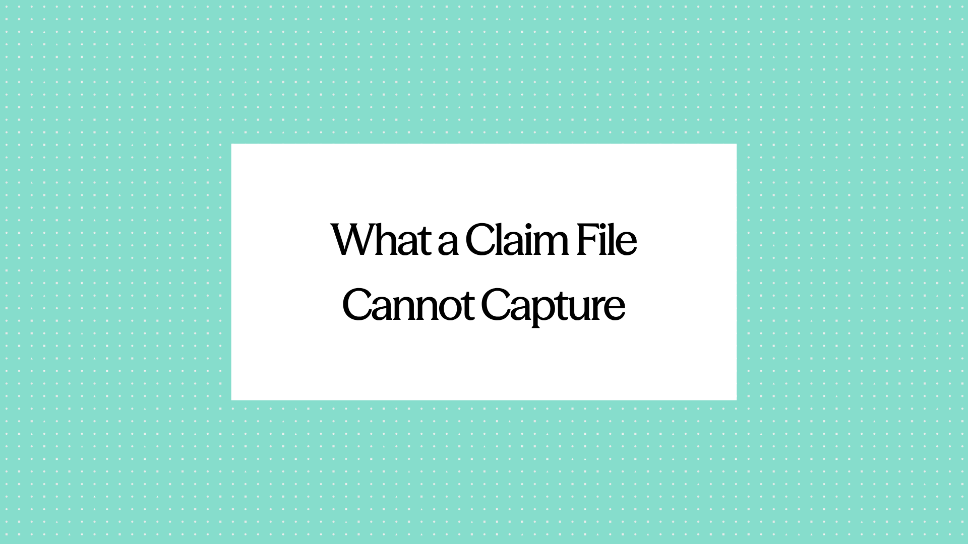 A Claim File Never Tells the Whole Story