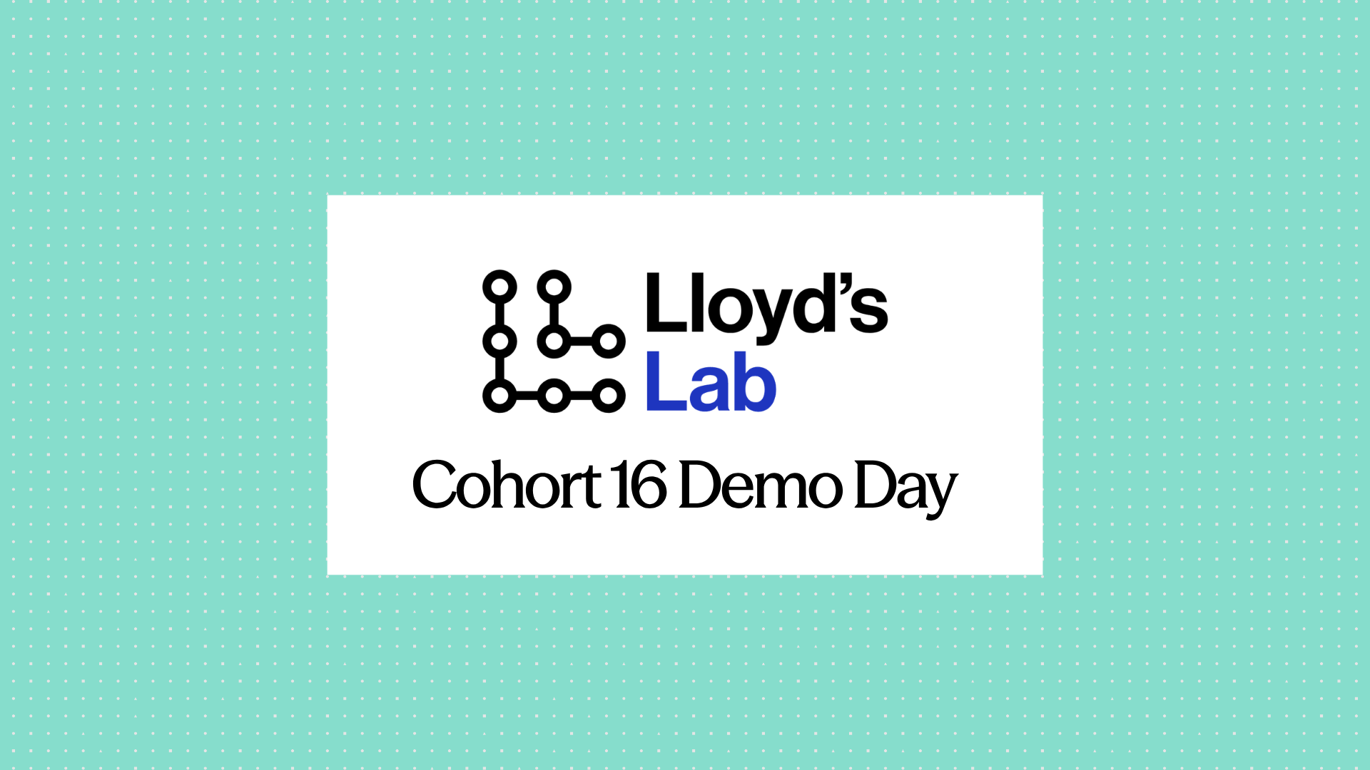 Lloyd's Lab Accelerator Cohort 16: Demo Day