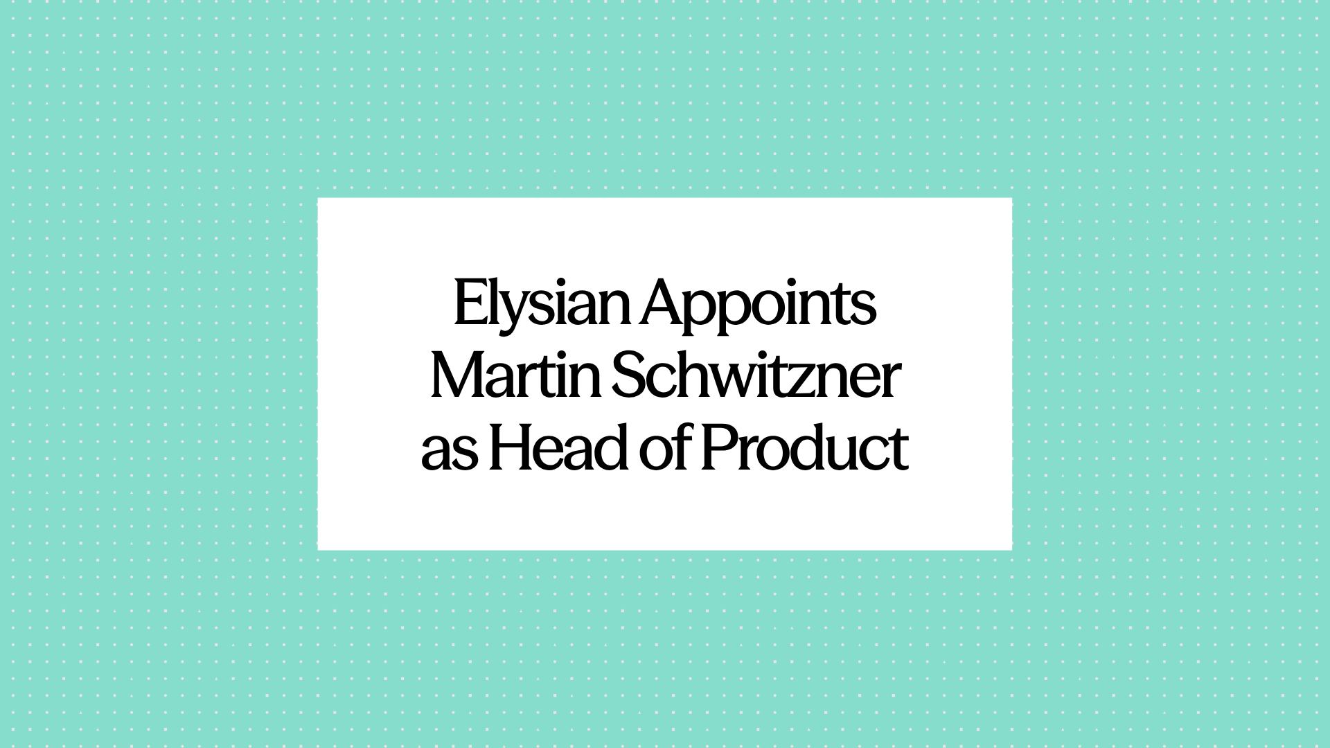 Elysian Appoints Head of Product Martin Schwitzner to Advance Claim Conductor Platform