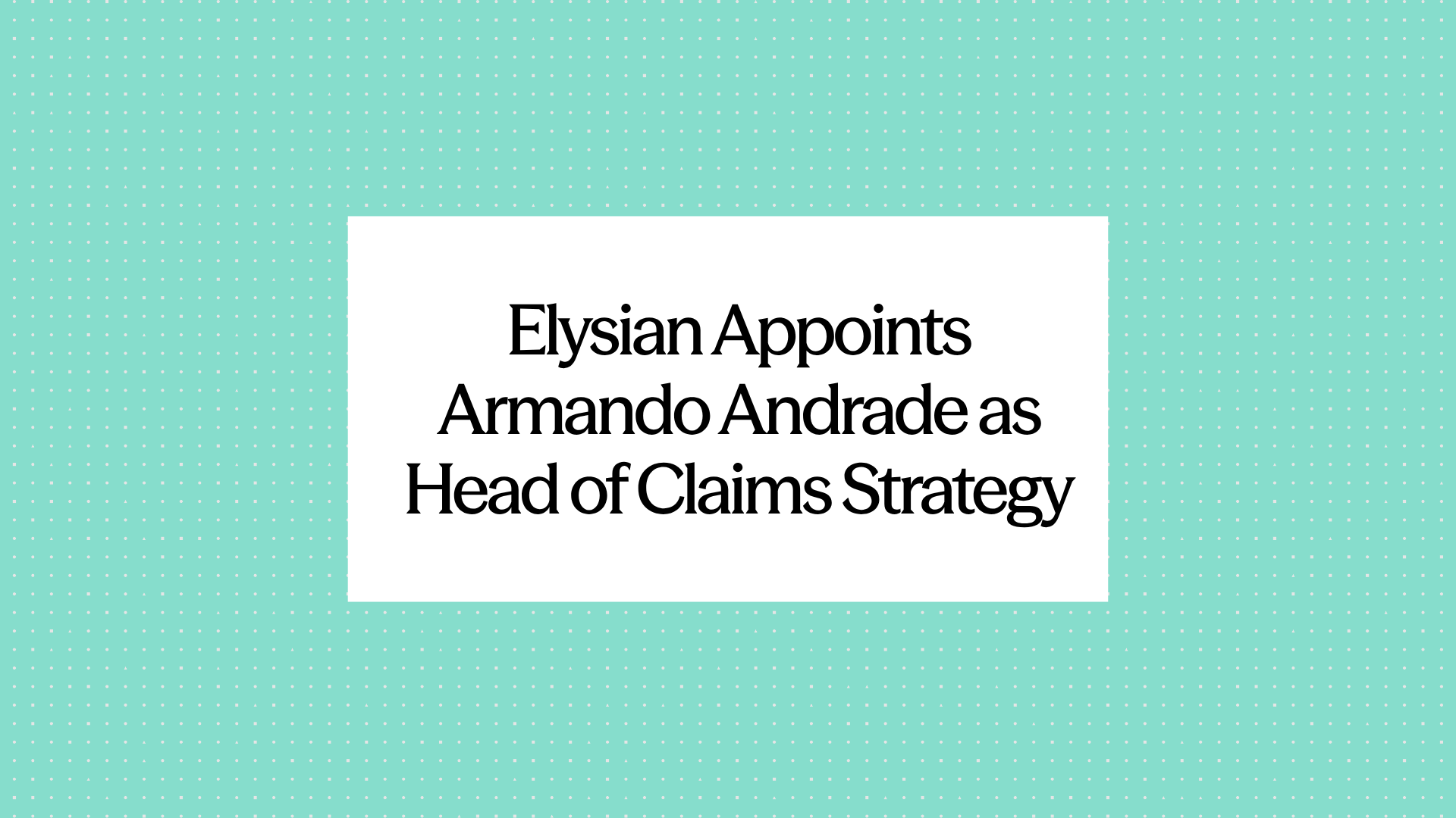 Elysian Strengthens Leadership Team with a New Head of Claims Strategy