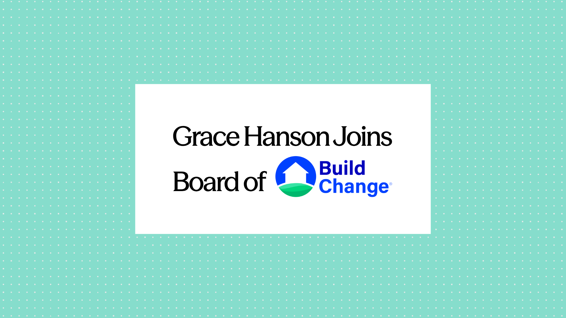 Announcement graphic regarding Elysian CEO Grace Hanson becomes Build Change’s Board Chair, bringing insurance and technology expertise to advance disaster-resilient housing worldwide.