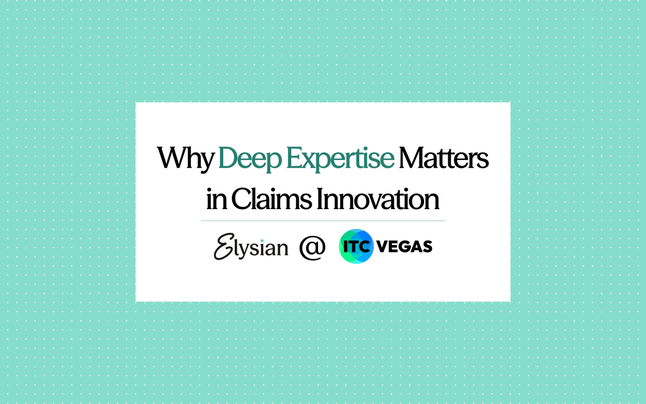 Why Deep Expertise Matters in Claims Innovation - Elysian Live @ ITC Vegas 2025