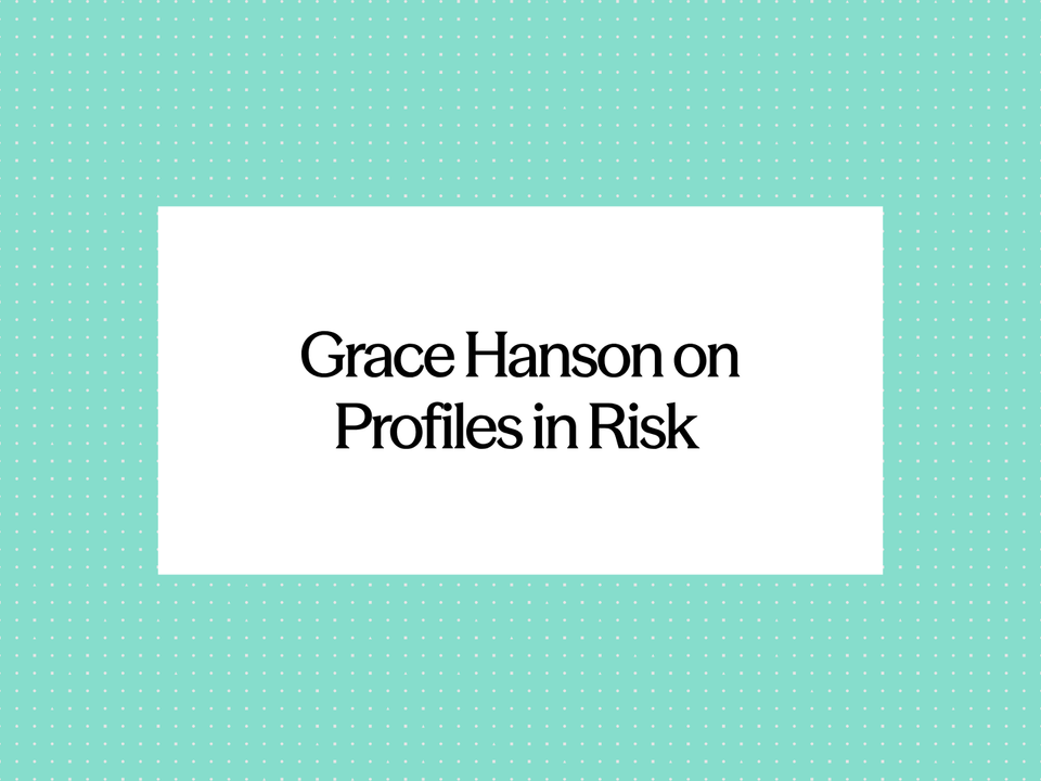 Grace Hanson on Profiles in Risk