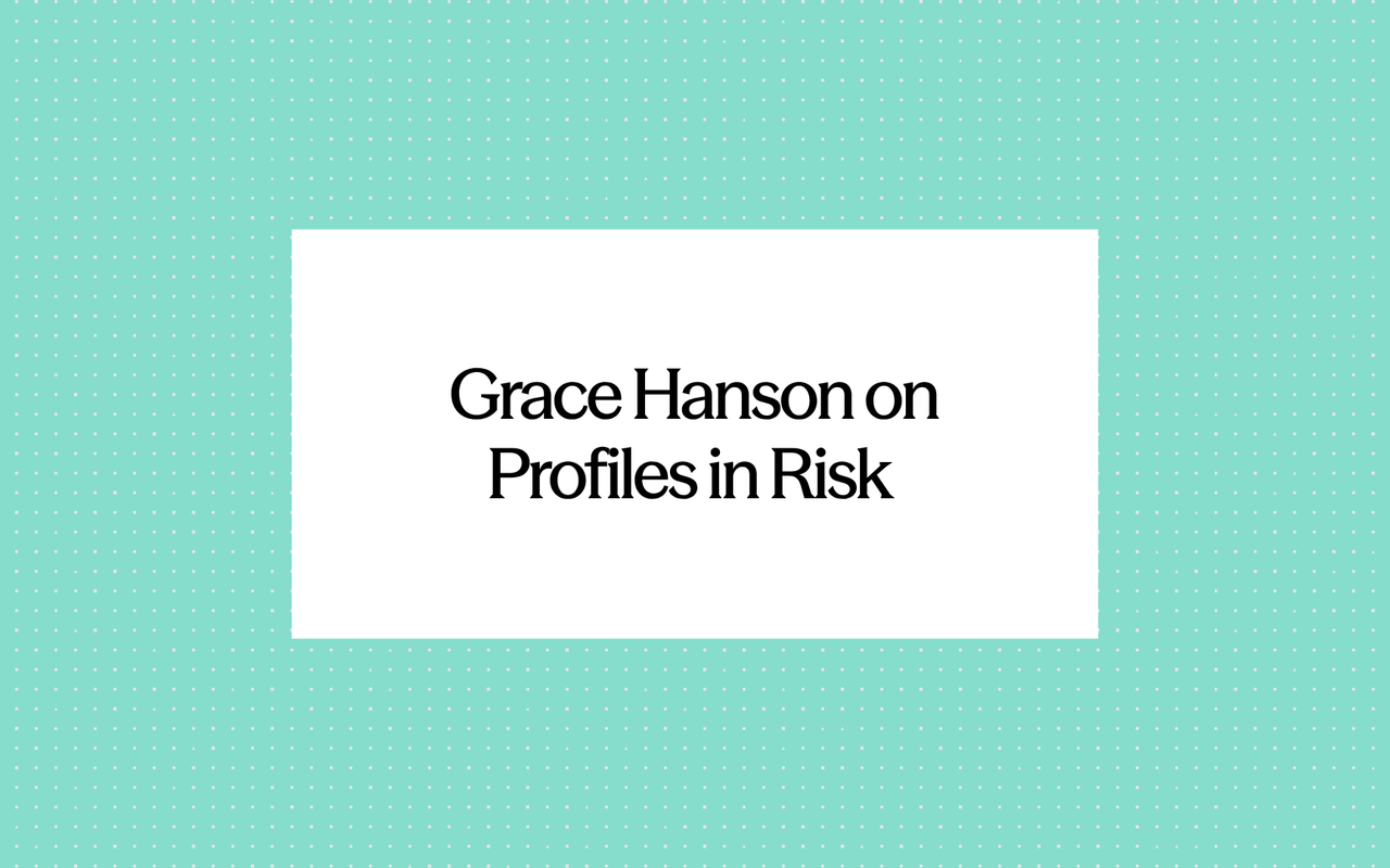 Grace Hanson on Profiles in Risk