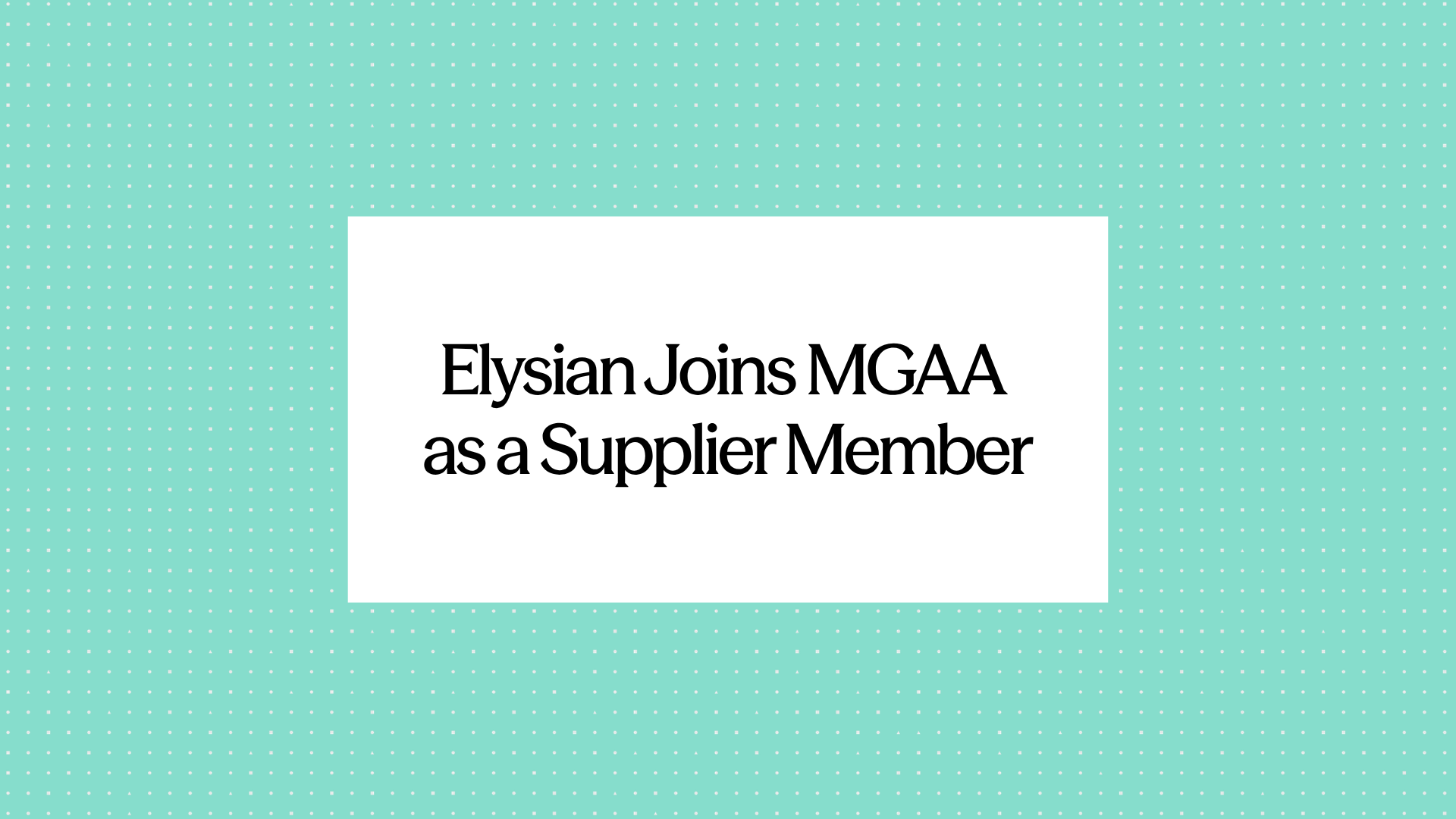 Elysian Joins MGAA as a Supplier Member