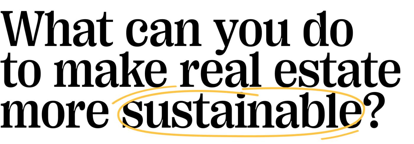 Quote: What can you do to make real estate more sustainable?