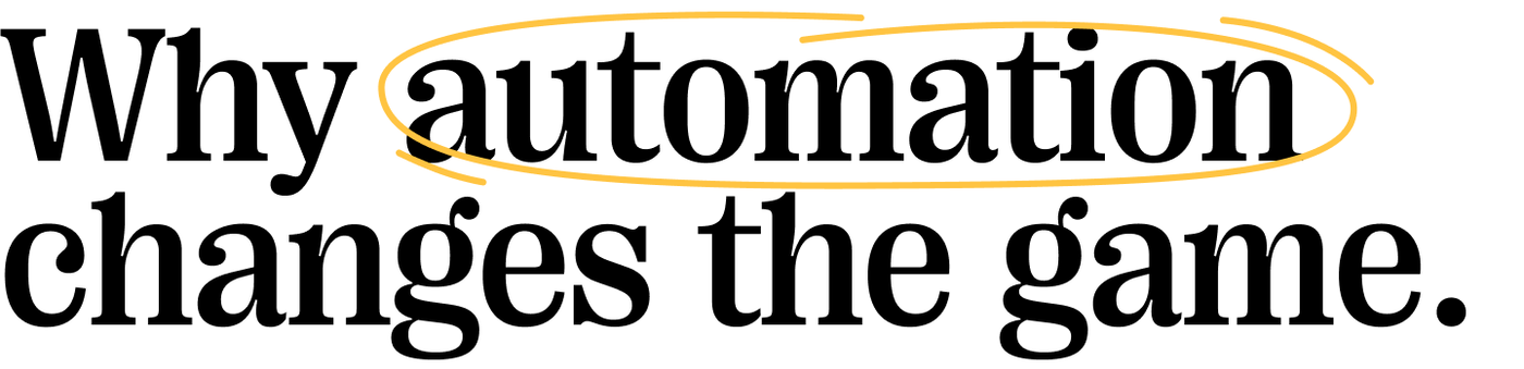 Quote: Why automation changes the game