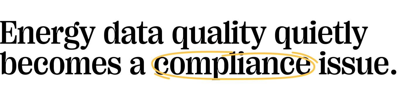 Quote: Energy data quality quietly becomes a compliance issue.