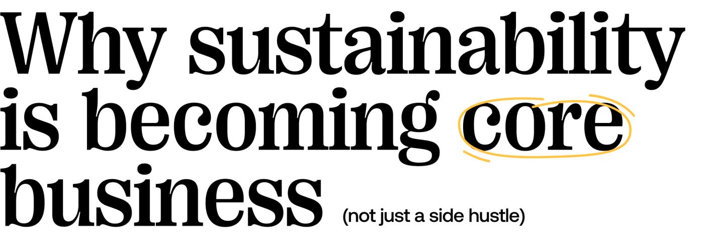 Quote: Why sustainability is becoming core business (not just a side hustle)
