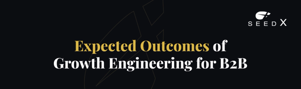 Expected Outcomes of Growth Engineering for B2B