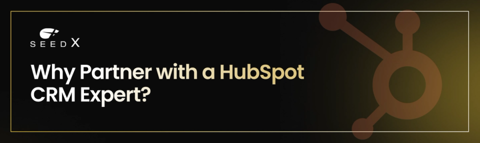 Why Partner with a HubSpot CRM Expert?