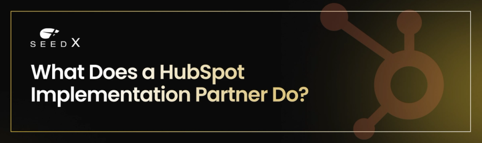 What Does a HubSpot Implementation Partner Do?