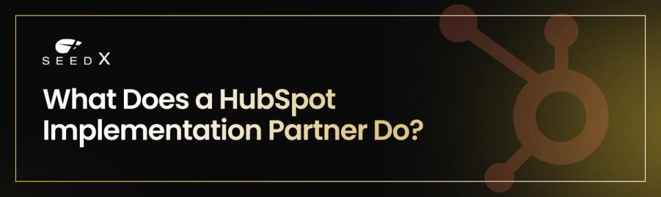 What Does a HubSpot Implementation Partner Do? What Does a HubSpot Implementation Partner Do?