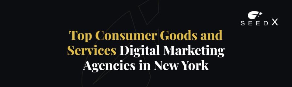 Top Consumer Goods and Services Digital Marketing Agencies in New York