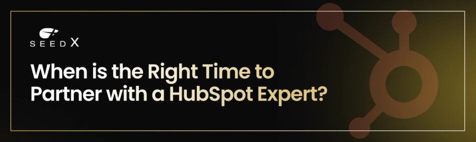 When is the Right Time to Partner with a HubSpot Expert?