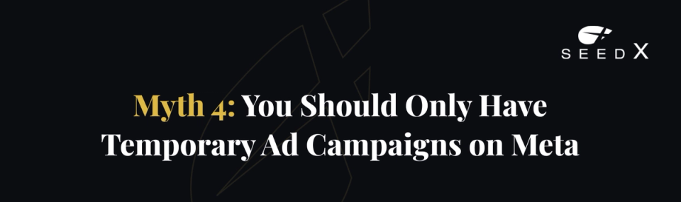 FB Ad Myth 4: You Should Only Have Temporary Ad Campaigns on Meta