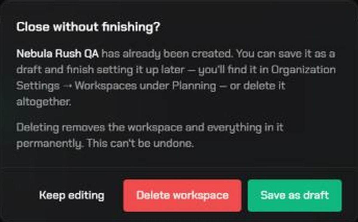 The Close without finishing? window with Keep editing, Delete workspace and Save as draft buttons.