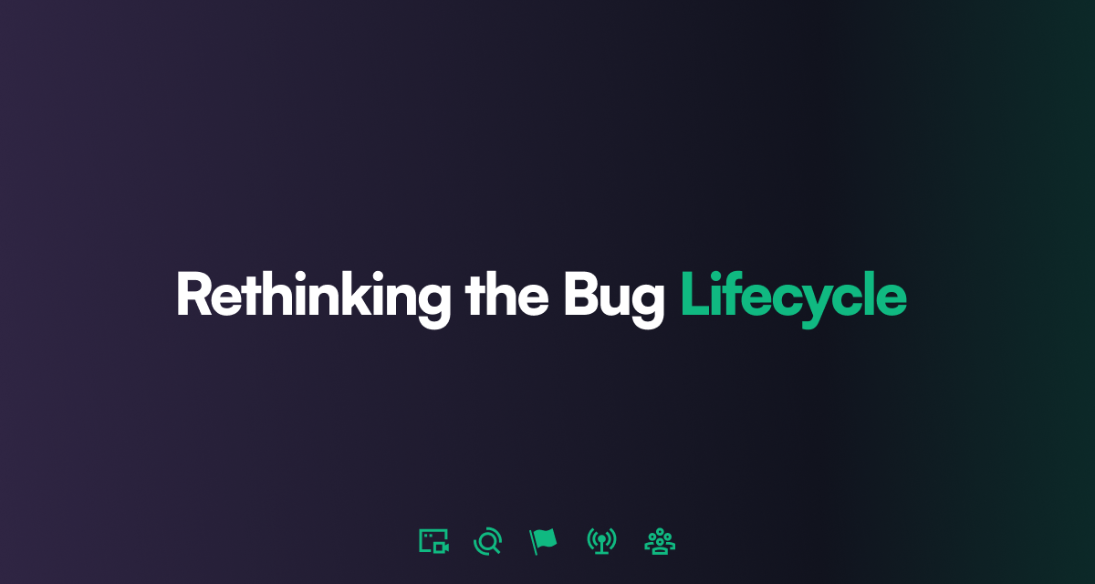 Rethinking the Bug Lifecycle