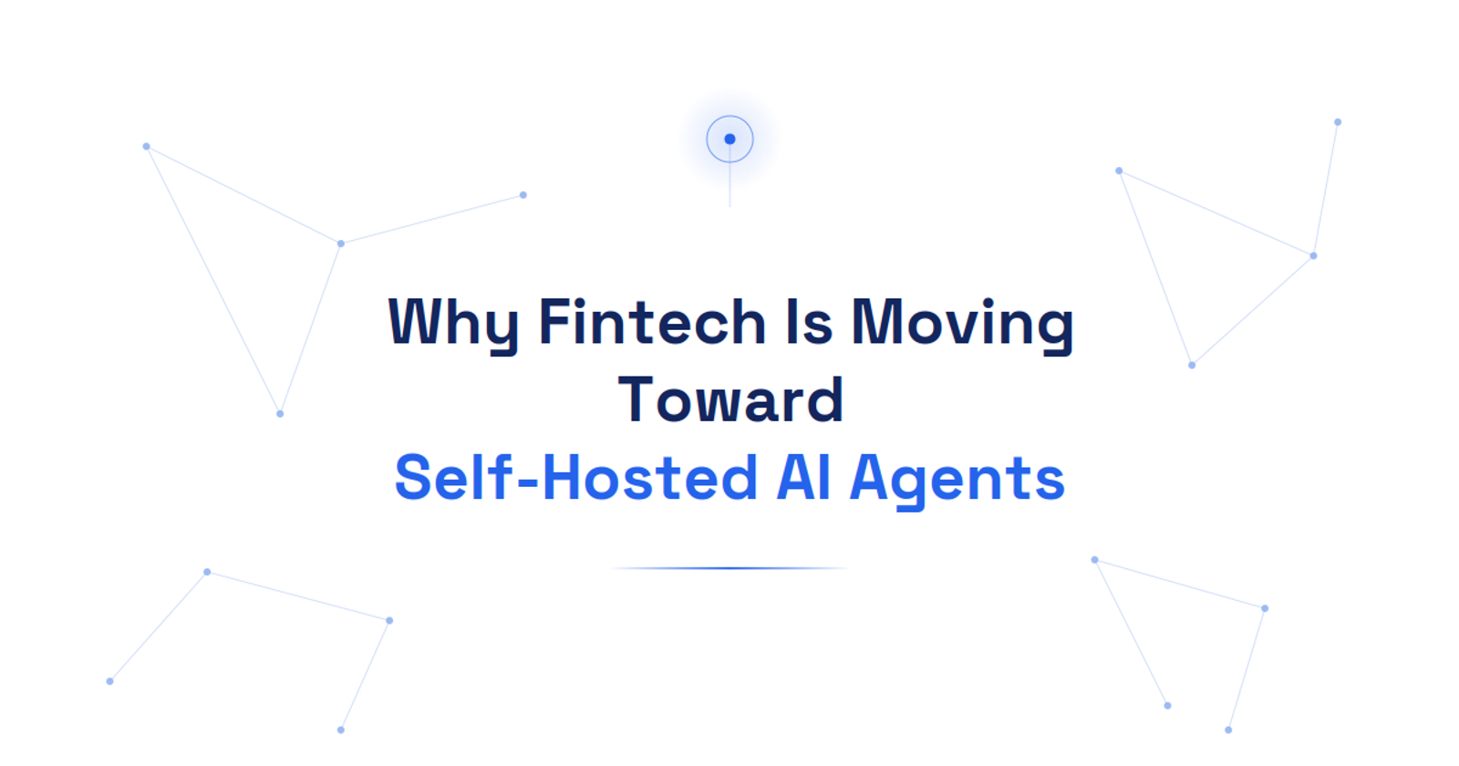 Why Fintech, More Than Any Other Industry, Is Moving Toward Self-Hosted AI Agents