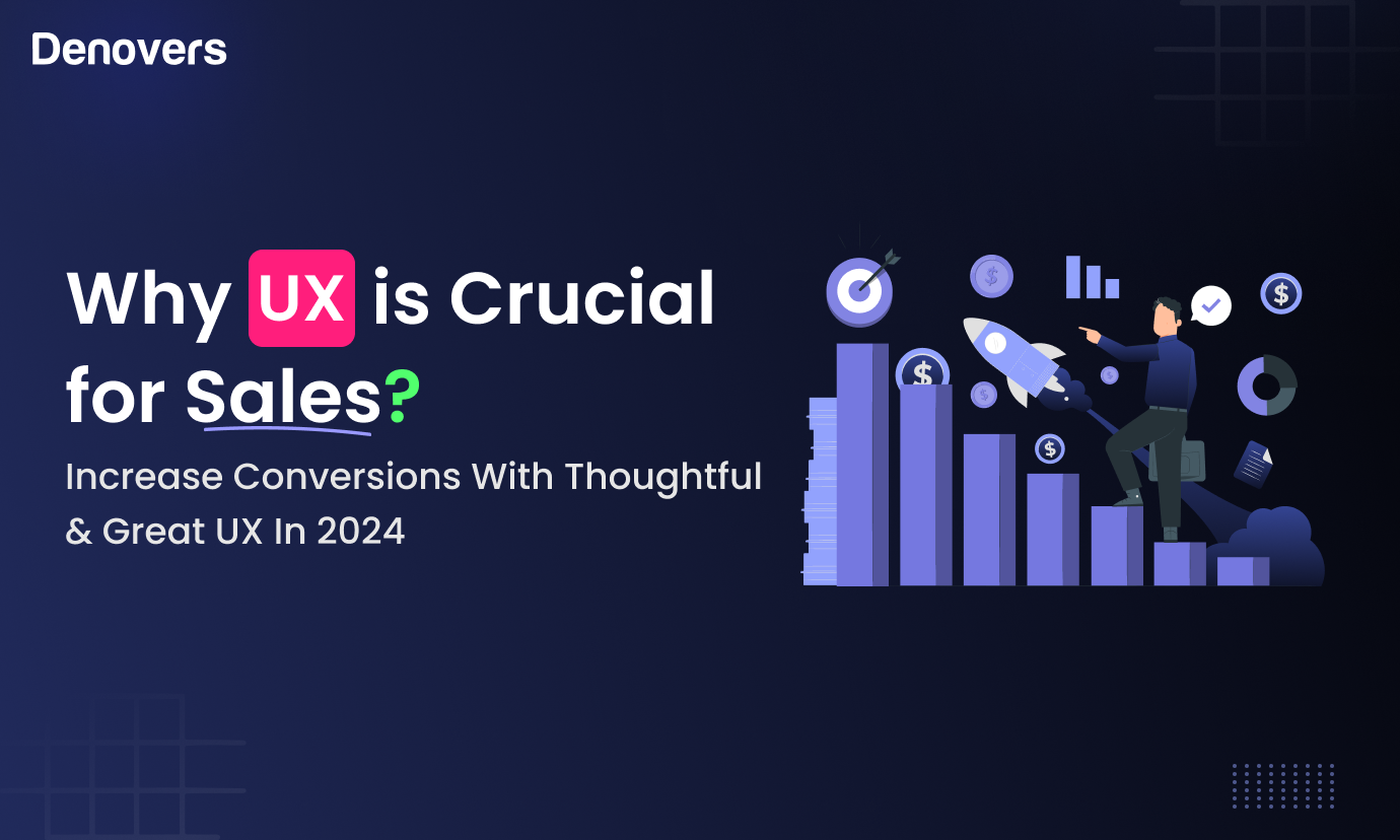 Explore 6-Steps That Justify Why UX is Crucial for Sales | Denovers