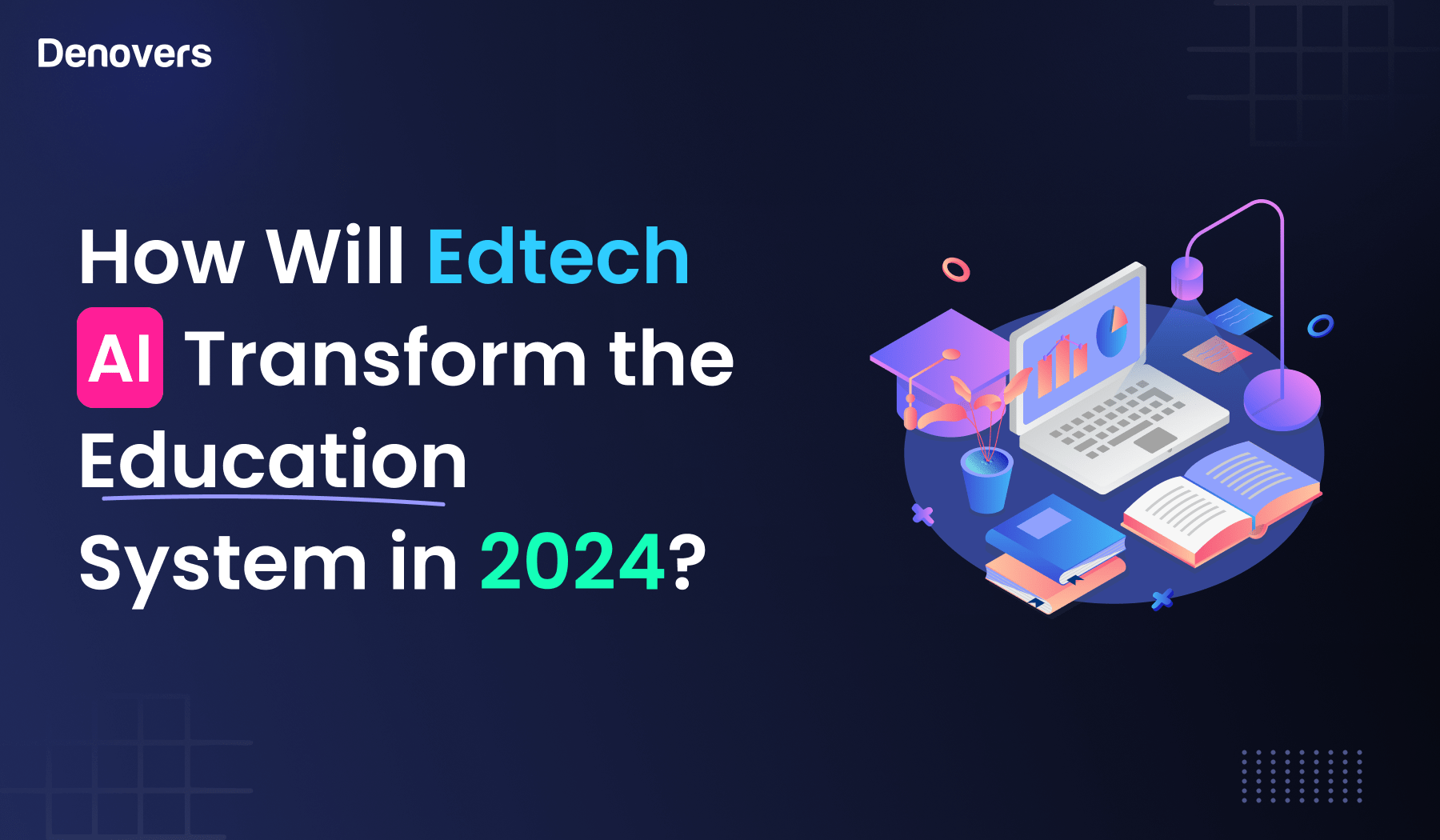 How Will Edtech AI Transform the Education System in 2024? - Denovers ...