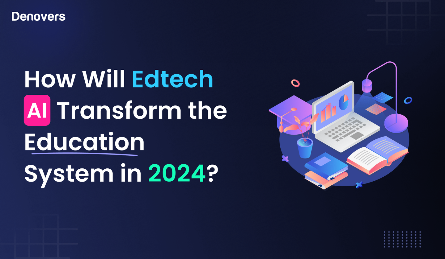 Ed Tech Ai How Will Edtech AI Transform the Education System in 2024? - Denovers ...