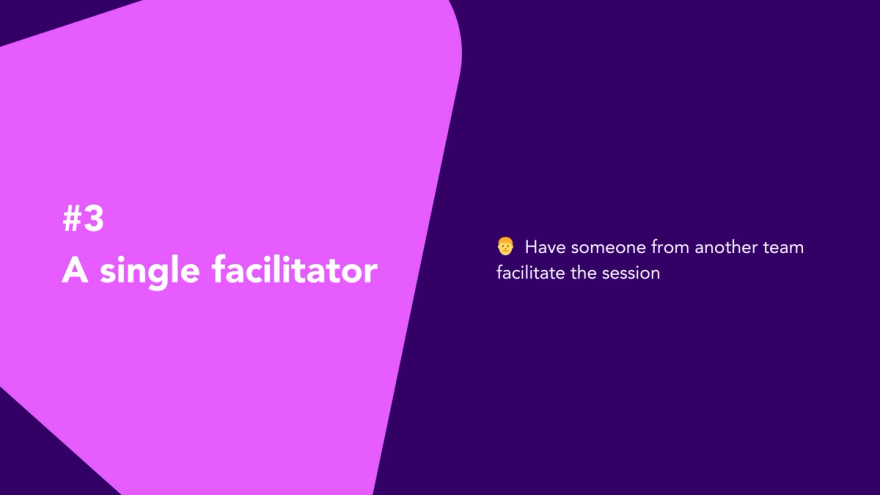Best Practice Tip #3: A single facilitator