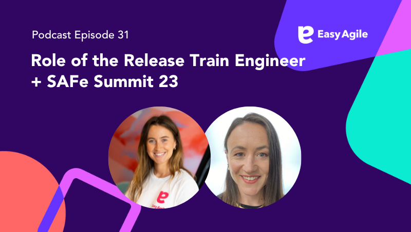 Easy Agile Podcast Ep.31 The Release Train Engineer + SAFe Summit 23