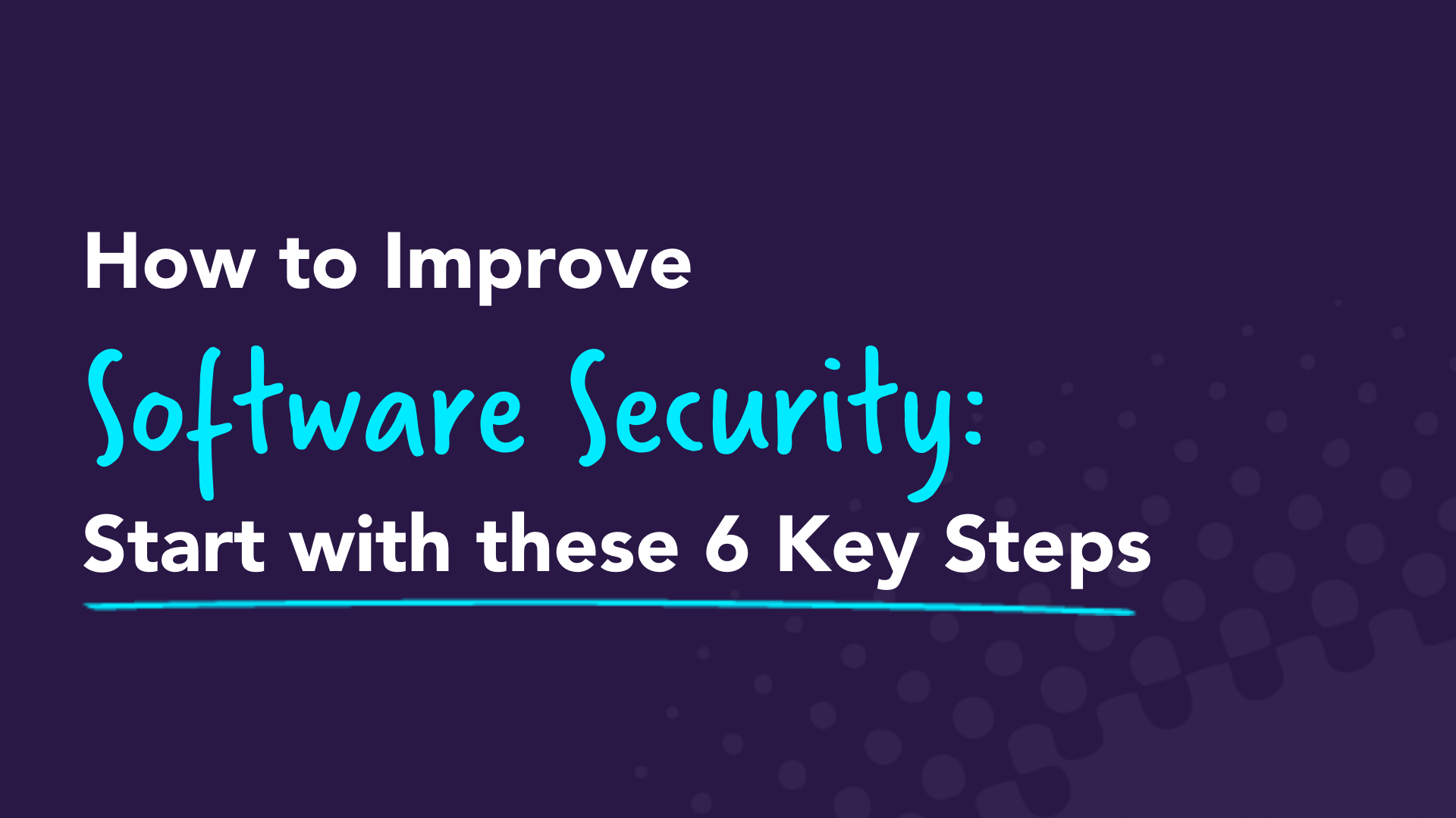 How To Improve Software Security: Start With These 6 Key Steps | Easy Agile