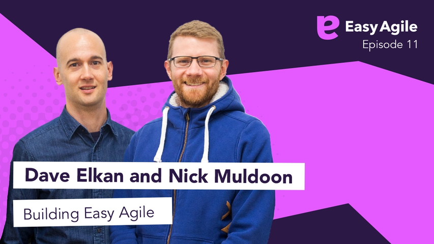Easy Agile Podcast Ep.11 Dave Elkan & Nick Muldoon on building Easy Agile