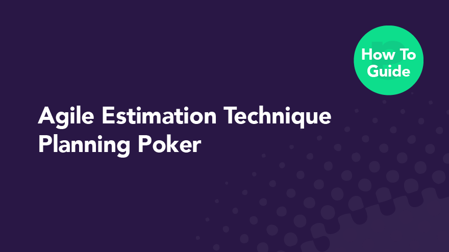 Planning Poker — Agile Estimation Technique How-to Guide