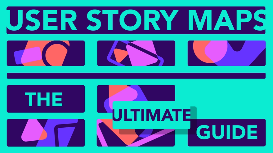 The Ultimate Guide to User Story Mapping [2023 Guide]