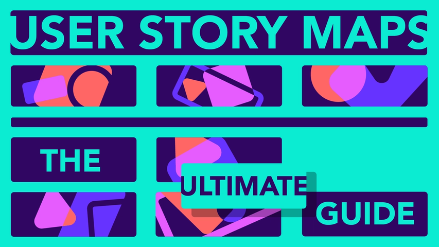 The Ultimate Guide to User Story Mapping [2021 Guide]