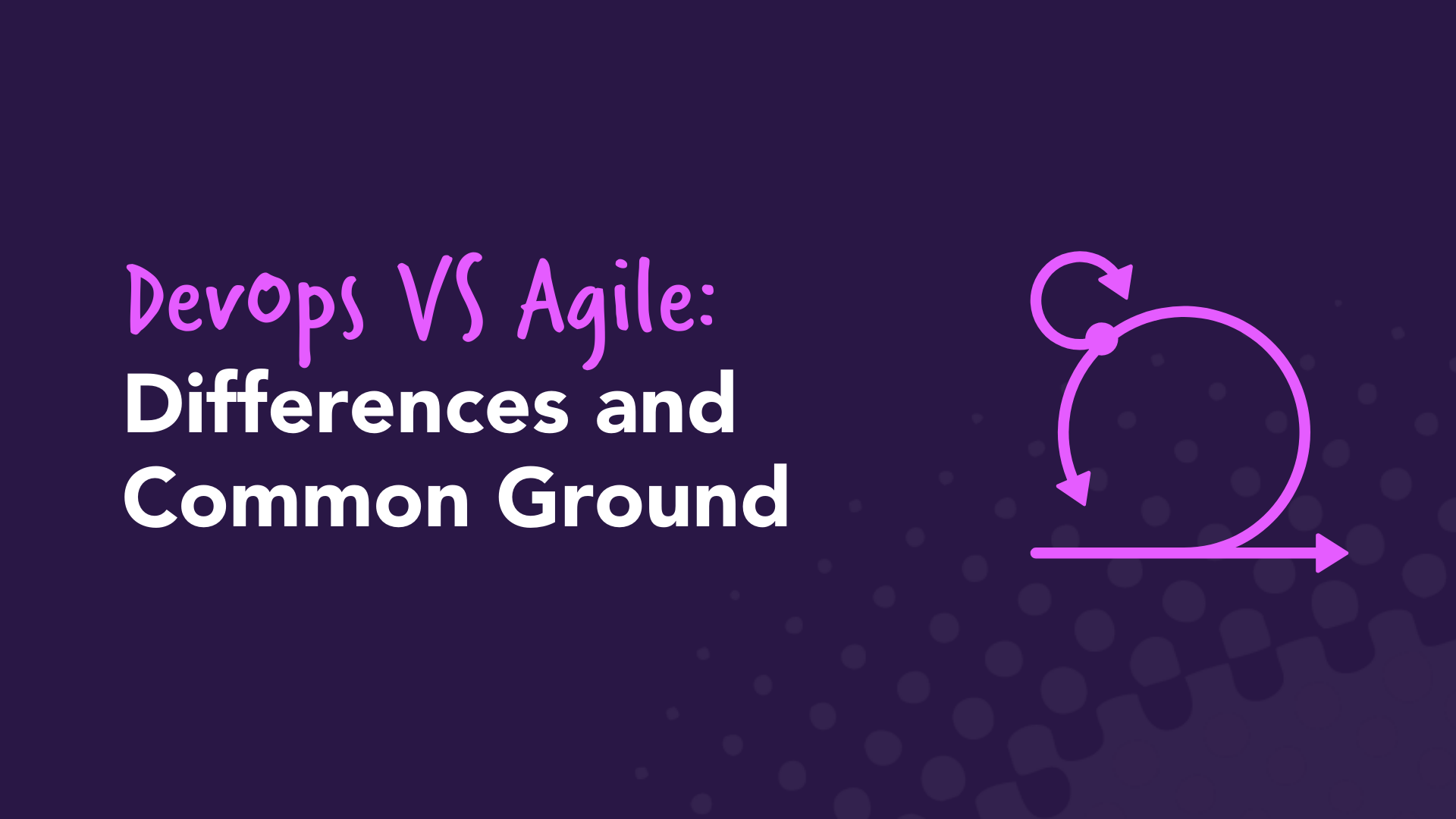 DevOps Vs. Agile: Differences And Common Ground | Easy Agile