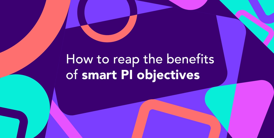 How to reap the benefits of smart PI objectives