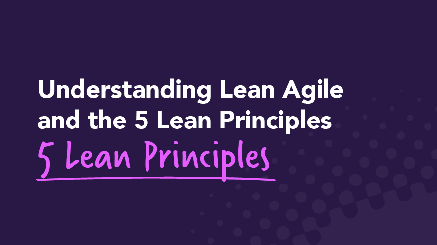 Perceptueel gisteren Reclame Understanding Lean Agile and the 5 Lean Principles