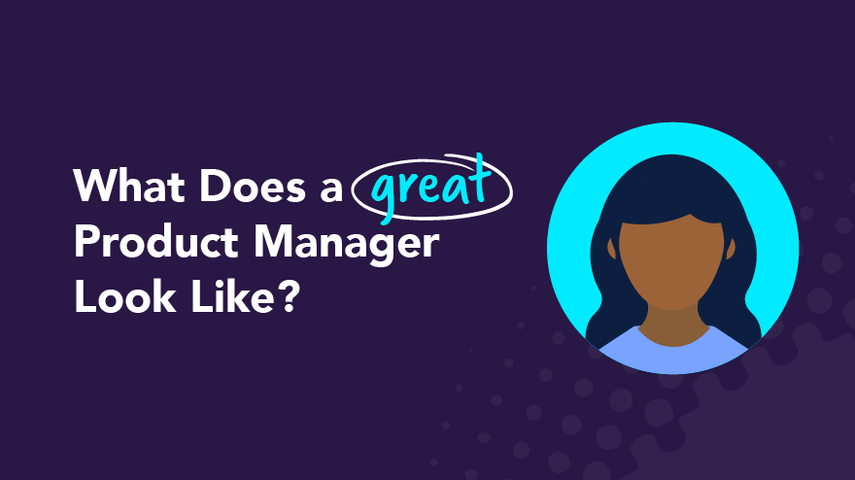 What Does a Great Product Manager Look Like?