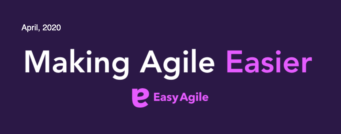 Making Agile Easier April 2020 | A whole new way of working