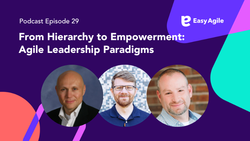 Podcast Ep. 29 From Hierarchy to Empowerment: Agile Leadership Paradigms