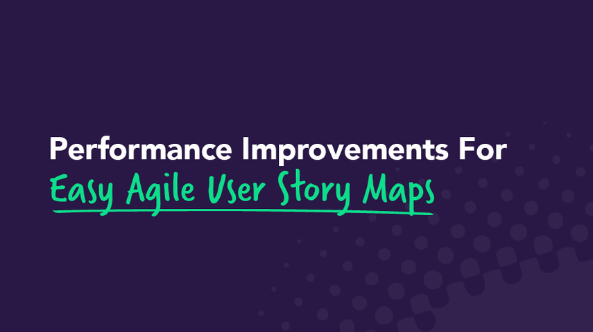 Performance Improvements For Easy Agile User Story Maps