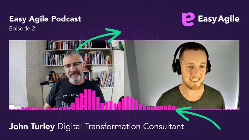 Easy Agile Podcast Ep.2 - John Turley, Digital Transformation Consultant, Adaptavist