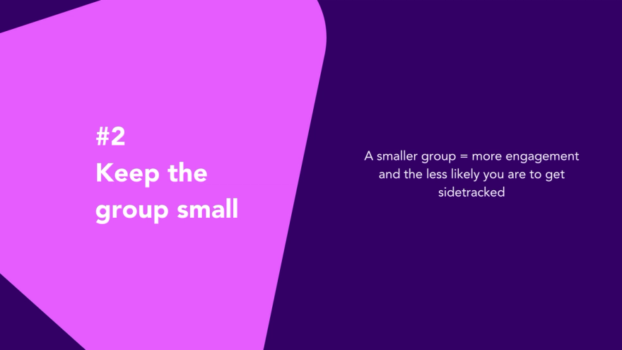 Tip 2 - Keep the group small