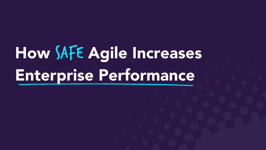 How SAFe Agile Increases Enterprise Performance