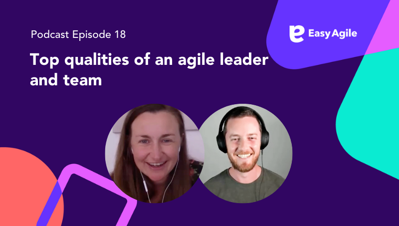 Easy Agile Podcast Ep.18 Top qualities of an agile leader and team